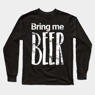 Bring me BEER Long Sleeve T-Shirt